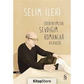 Edebiyatımızda Sevdiğim Romanlar Kılavuzu - Selim İleri