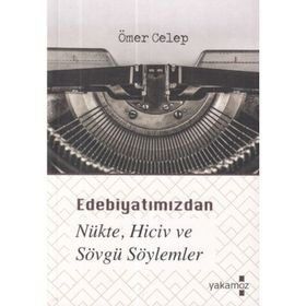 Edebiyatımızdan Nükte Hiciv ve Sövgü Söylemler - Ömer Celep