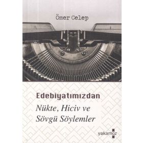 Edebiyatımızdan Nükte Hiciv ve Sövgü Söylemler - Ömer Celep