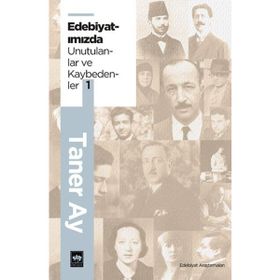 Edebiyatımızdan Unutulanlar ve Kaybedenler 1 Taner Ay