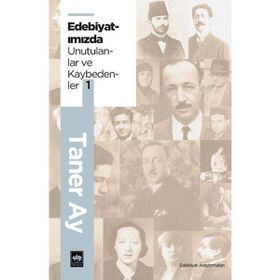 Edebiyatımızdan Unutulanlar ve Kaybedenler 1 Taner Ay