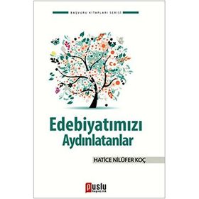 EDEBİYATIMIZI AYDINLATANLAR - DENIZ TOPAL;HATICE NİLÜFER KOÇ;MUSTAFA YAVUZCAN