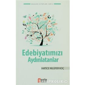 EDEBİYATIMIZI AYDINLATANLAR - DENIZ TOPAL;HATICE NİLÜFER KOÇ;MUSTAFA YAVUZCAN