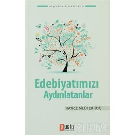 EDEBİYATIMIZI AYDINLATANLAR - DENIZ TOPAL;HATICE NİLÜFER KOÇ;MUSTAFA YAVUZCAN