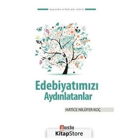EDEBIYATIMIZI AYDINLATANLAR - HATICE NILÜFER KOÇ