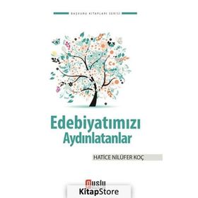 EDEBIYATIMIZI AYDINLATANLAR - HATICE NILÜFER KOÇ