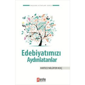EDEBIYATIMIZI AYDINLATANLAR - HATICE NILÜFER KOÇ