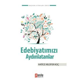 EDEBIYATIMIZI AYDINLATANLAR - HATICE NILÜFER KOÇ