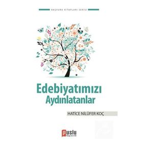 EDEBIYATIMIZI AYDINLATANLAR - HATICE NILÜFER KOÇ