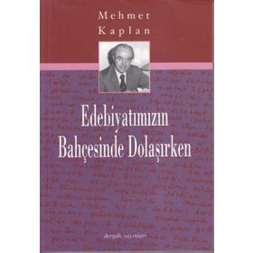 EDEBİYATIMIZIN BAHÇESİNDE DOLAŞIRKEN - MEHMET KAPLAN