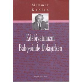 EDEBİYATIMIZIN BAHÇESİNDE DOLAŞIRKEN - MEHMET KAPLAN