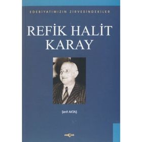 Edebiyatımızın Zirvesindekiler - Refik Halit Karay - Prof. Dr. Şerif Aktaş