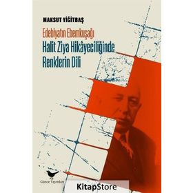 Edebiyatın Ebemkuşağı: Halit Ziya Hikayeciliğinde Renklerin Dili - Günçe Yayınları