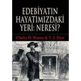 EDEBİYATIN HAYATIMIZDAKİ YERI: NERESI? - CHARLES D. WARNER;THOMAS STEARNS ELIOT