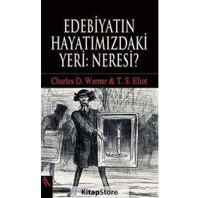 EDEBİYATIN HAYATIMIZDAKİ YERI: NERESI? - CHARLES D. WARNER;THOMAS STEARNS ELIOT