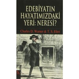 EDEBİYATIN HAYATIMIZDAKİ YERI: NERESI? - CHARLES D. WARNER;THOMAS STEARNS ELIOT