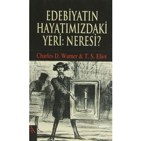 EDEBİYATIN HAYATIMIZDAKİ YERI: NERESI? - CHARLES D. WARNER;THOMAS STEARNS ELIOT