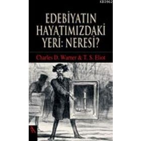 EDEBİYATIN HAYATIMIZDAKİ YERI: NERESI? - CHARLES D. WARNER;THOMAS STEARNS ELIOT