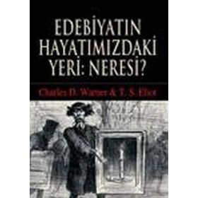 EDEBİYATIN HAYATIMIZDAKİ YERI: NERESI? - CHARLES D. WARNER;THOMAS STEARNS ELIOT