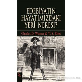 EDEBİYATIN HAYATIMIZDAKİ YERI: NERESI? - CHARLES D. WARNER;THOMAS STEARNS ELIOT
