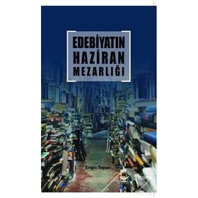 Edebiyatın Haziran Mezarlığı - Engin Topuz
