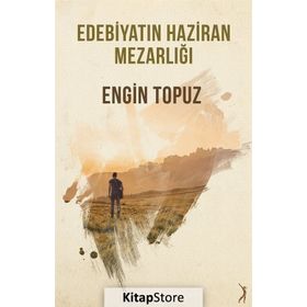 Edebiyatın Haziran Mezarlığı - Engin Topuz