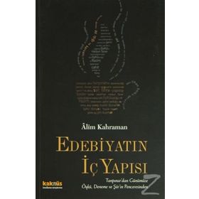 EDEBİYATIN İÇ YAPISI TANPINAR´DAN GÜNÜMÜZE ÖYKÜ, DENEME VE ŞİİR´İN PENCERESINDEN - ALIM KAHRAMAN