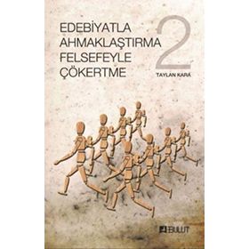 Edebiyatla Ahmaklaştırma Felsefeyle Çökertme 2 - Taylan Kara