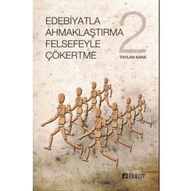 Edebiyatla Ahmaklaştırma Felsefeyle Çökertme 2 - Taylan Kara