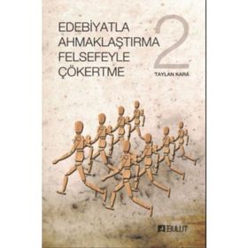 Edebiyatla Ahmaklaştırma Felsefeyle Çökertme 2 - Taylan Kara