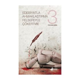 Edebiyatla Ahmaklaştırma Felsefeyle Çökertme 3 - Taylan Kara