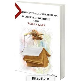 Edebiyatla Ahmaklaştırma Felsefeyle Çökertme - Taylan Kara