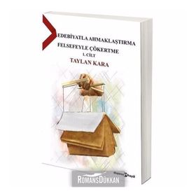Edebiyatla Ahmaklaştırma Felsefeyle Çökertme - Taylan Kara