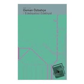 Edebiyatsız Edebiyat - Osman Özbahçe