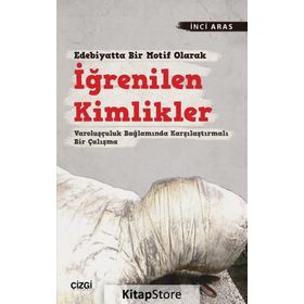 Edebiyatta Bir Motif Olarak İğrenilen Kimlikler - İnci Aras