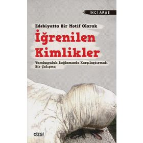 Edebiyatta Bir Motif Olarak İğrenilen Kimlikler - İnci Aras