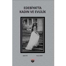 Edebiyatta Kadın Ve Evlilik Ayten Er ve Yavuz Çelik