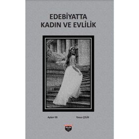 Edebiyatta Kadın Ve Evlilik Ayten Er ve Yavuz Çelik