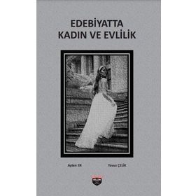 Edebiyatta Kadın Ve Evlilik Ayten Er ve Yavuz Çelik