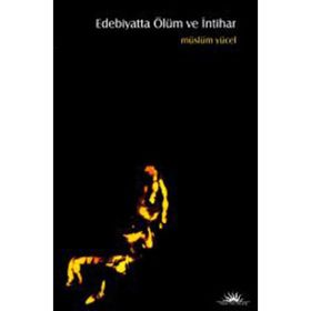 EDEBIYATTA ÖLÜM VE İNTİHAR - MÜSLÜM YÜCEL