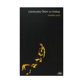 EDEBIYATTA ÖLÜM VE İNTİHAR - MÜSLÜM YÜCEL