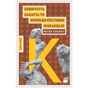 Edebiyatta Sanatta ve Popüler Kültürde Kıskançlık - Peter Toohey