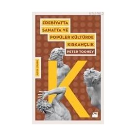 Edebiyatta Sanatta ve Popüler Kültürde Kıskançlık - Peter Toohey