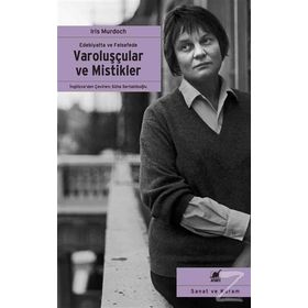 Edebiyatta ve Felsefede Varoluşçular ve Mistikler - Iris Murdoch