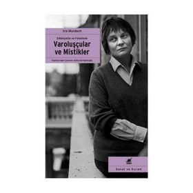 Edebiyatta ve Felsefede Varoluşçular ve Mistikler - Iris Murdoch