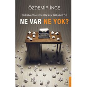 Edebiyattan Politikaya Türkiye’de Ne Var Ne Yok? - Özdemir İnce