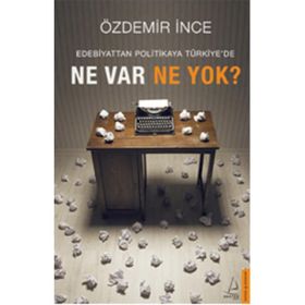 Edebiyattan Politikaya Türkiye’de Ne Var Ne Yok? - Özdemir İnce