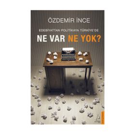 Edebiyattan Politikaya Türkiye’de Ne Var Ne Yok? - Özdemir İnce