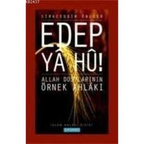 EDEP YA HU ALLAH DOSTLARININ ÖRNEK AHLAKI - 1 - SIRACEDDIN ÖNLÜER