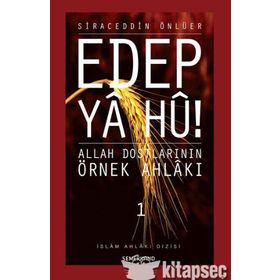 EDEP YA HU ALLAH DOSTLARININ ÖRNEK AHLAKI - 1 - SIRACEDDIN ÖNLÜER